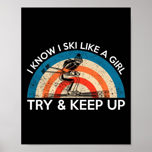 I Ski Like A Girl Try To Keep Up Activity Skiing  Poster (Front)