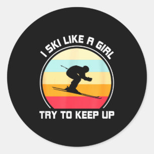 I ski like a girl try to keep up - skiing classic round sticker