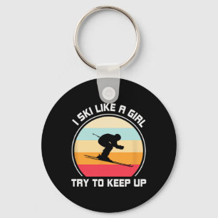 I Ski Like A Girl Try To Keep Up - Skiing  Key Ring