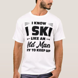 I Ski Like An Old Man Try To Keep Up, skier lover T-Shirt