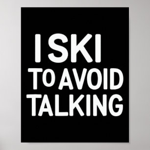 I Ski To Avoid Talking Funny Ski Quotes Apparel Poster
