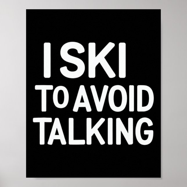 I Ski To Avoid Talking Funny Ski Quotes Apparel  Poster (Front)