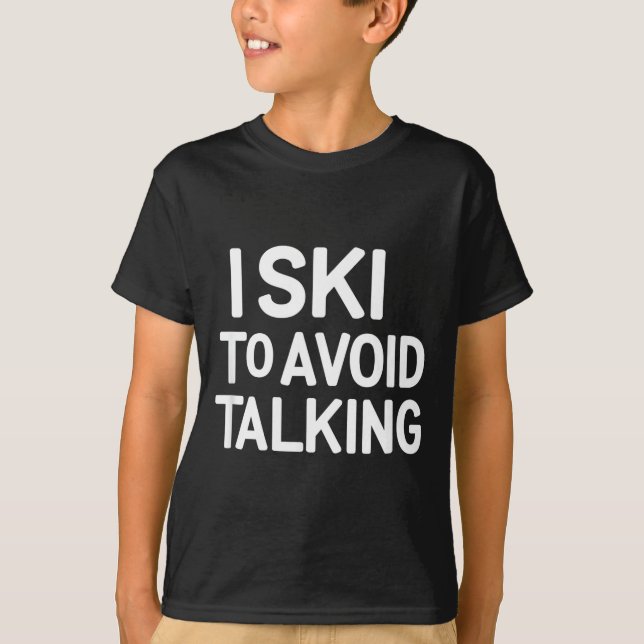I ski to avoid talking funny ski quotes apparel  T-Shirt (Front)