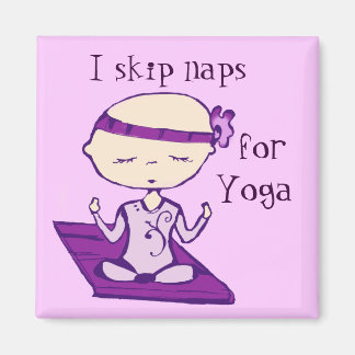 I skip naps for yoga magnet