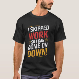 I Skipped Work So I Can Come on Game Show Contesta T-Shirt