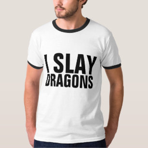 I SLAY DRAGONS T-Shirts
