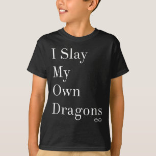 I Slay My Own Dragons Motivational Shirt