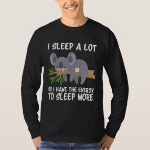 I Sleep A Lot So I Have More Energy To Sleep More T-Shirt
