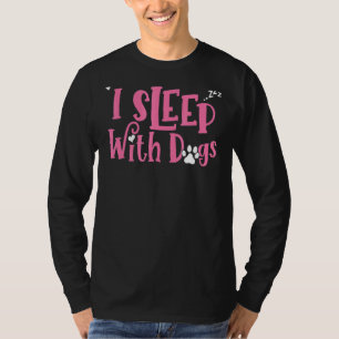 I Sleep With Dogs   Dog  1 T-Shirt