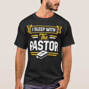 I Sleep With The Pastor Funny Pastors Wife  T-Shirt