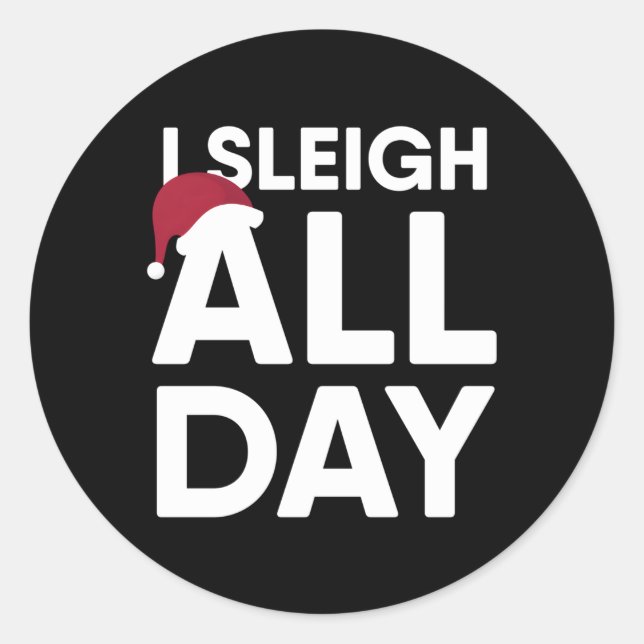 I Sleigh All Day Classic Round Sticker (Front)