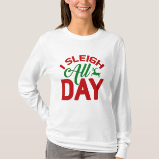 I Sleigh All Day T-Shirt