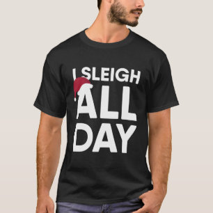 I Sleigh All Day T-Shirt