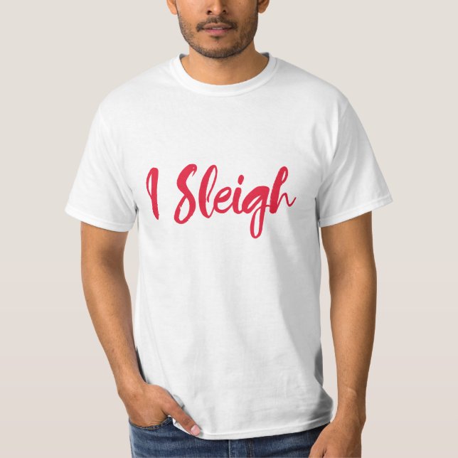 I Sleigh Funny Christmas T Shirt (Front)