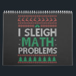 I Sleigh Math Problems Funny Ugly Xmas Sweater    Calendar<br><div class="desc">funny, gift, birthday, xmas, santa, sleigh, ugly, sweater, math, nerd, geek</div>