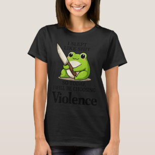 I Slept Like Funny Frog Choosing Violence Tee 