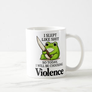 I Slept Like Funny Frog Choosing Violence Tee  Coffee Mug