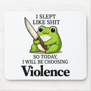 I Slept Like Funny Frog Choosing Violence Tee  Mouse Pad