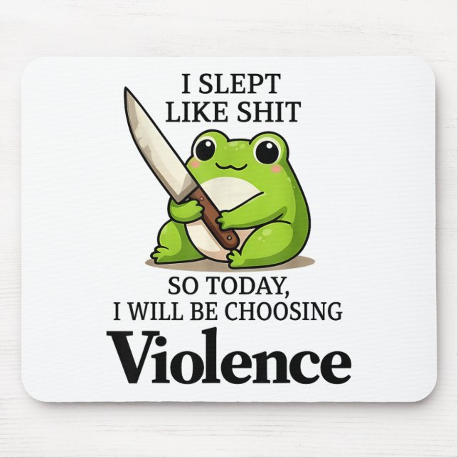 I Slept Like Funny Frog Choosing Violence Tee  Mouse Pad (Front)