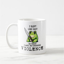 I Slept Like S So Today I'm Choosing Violence Frog