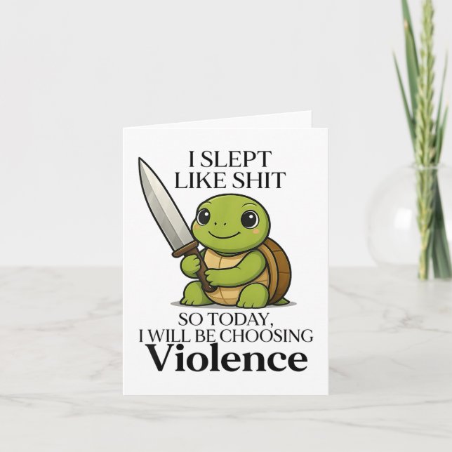 I Slept Like So Today Will Be Choosing Violence Tu Card (Front)