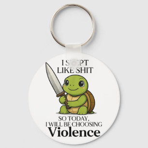 I Slept Like So Today Will Be Choosing Violence Tu Key Ring