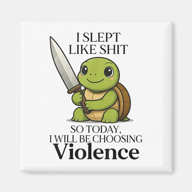 I Slept Like So Today Will Be Choosing Violence Tu Magnet (Front)
