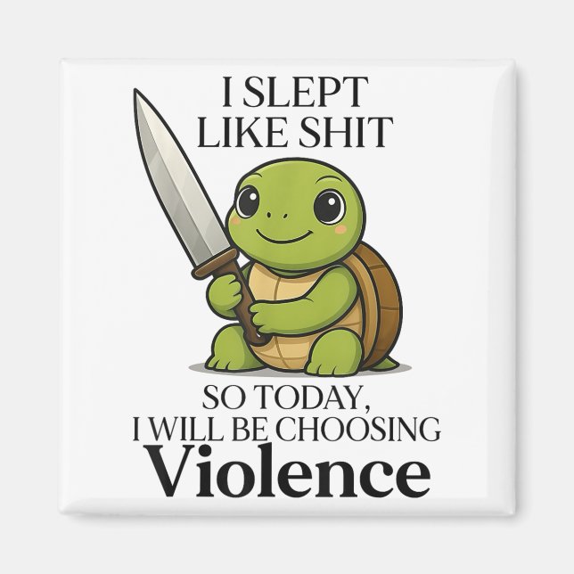 I Slept Like So Today Will Be Choosing Violence Tu Magnet (Front)