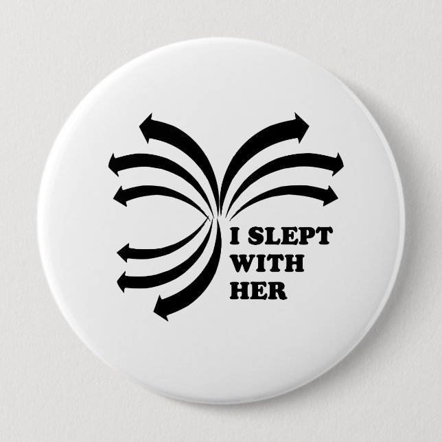 I slept with her 10 cm round badge (Front)