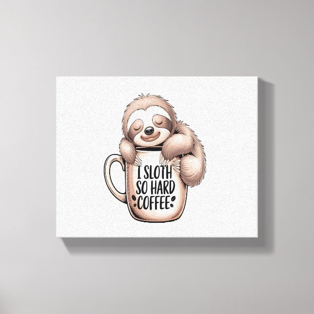 I Sloth Without Coffee Canvas Print (Front)