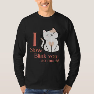 I Slow Blink You So Much Outfit For Cat Mom T-Shirt