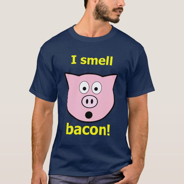 I smell bacon! T-Shirt (Front)