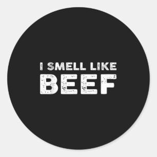 I Smell Like Beef Funny Meme Steak Meat Smoking Ba Classic Round Sticker