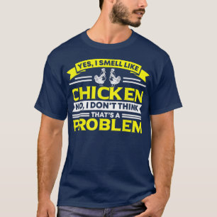 I Smell Like Chicken Chicken Farmer T-Shirt