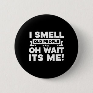 I Smell Old People Oh Its Me  Fun 50th Birthday  6 Cm Round Badge