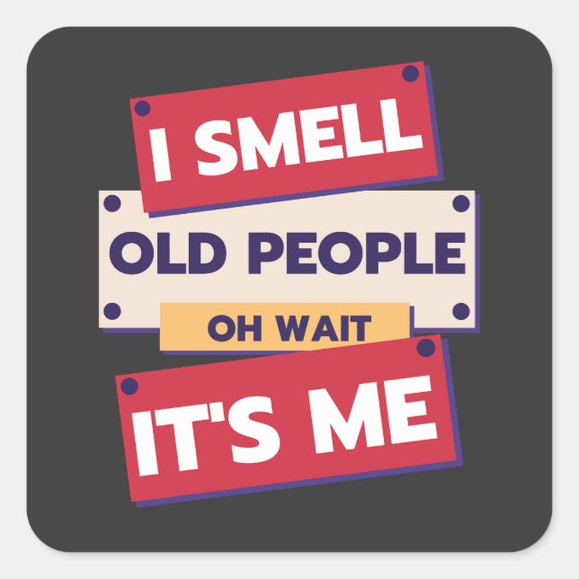 I Smell Old People Oh Wait It's Me Birthday Humour Square Sticker (Front)