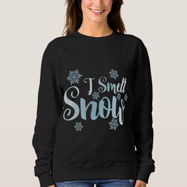 i smell snow, cute snowflakes snowy Winter holiday Sweatshirt (Front)