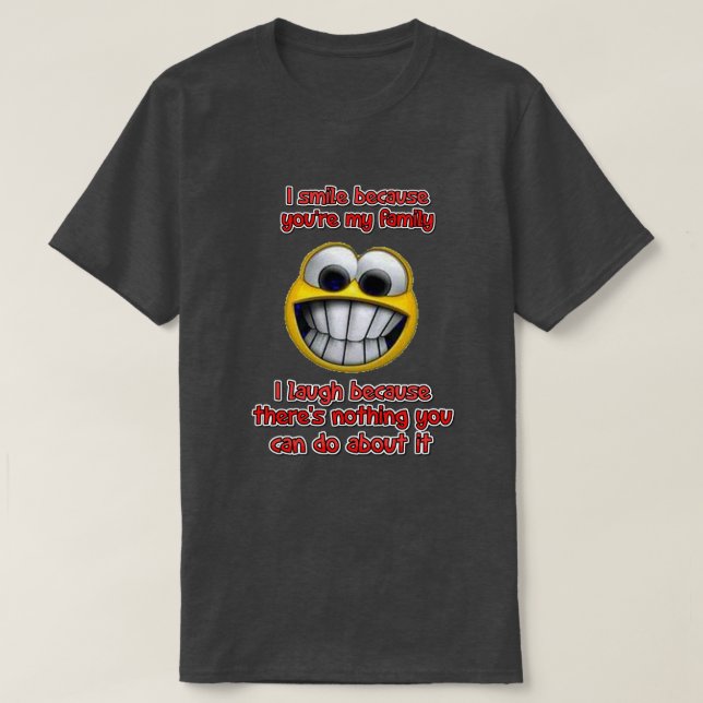 I smile because... T-Shirt (Design Front)