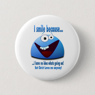 I smile because...V2 6 Cm Round Badge