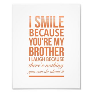 I smile because you are my brother I laugh because Photo Print