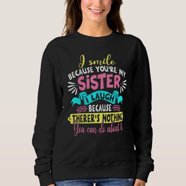 I Smile Because You Are My Sister Saying Sweatshirt (Front)
