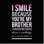 I smile because you my brother I laugh because you Standing Photo Sculpture<br><div class="desc">I smile because you my brother I laugh because you can do nothing about it</div>
