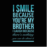 I smile because you my brother I laugh because you Standing Photo Sculpture<br><div class="desc">I smile because you my brother I laugh because you can do nothing about it</div>