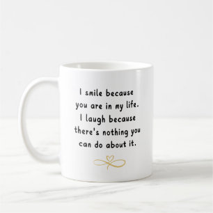 I Smile Because You're in My Life – Personalised Coffee Mug