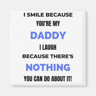 I Smile Because You're My Daddy  bl Magnet