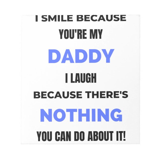I Smile Because You're My Daddy  bl Notepad (Front)