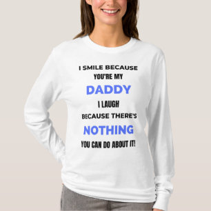 I Smile Because You're My Daddy bl T-Shirt