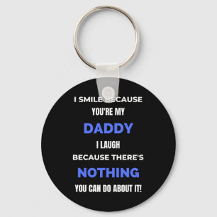 I Smile Because You're My Daddy Key Ring