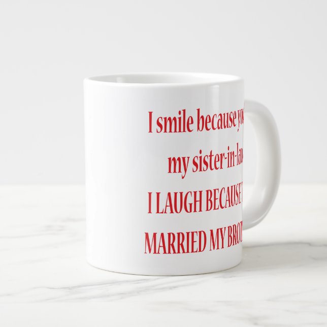 I Smile Because You're My Sister-In-Law Jumbo Mug (Front Right)