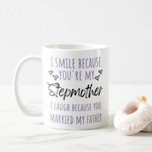 I Smile Because You're My Stepmother Coffee Mug